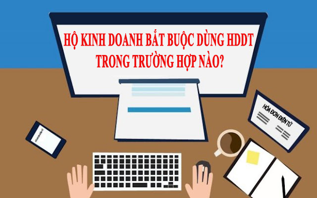 hộ kinh doanh bắt buộc dùng hóa đơn điện tử trong trường hợp nào?