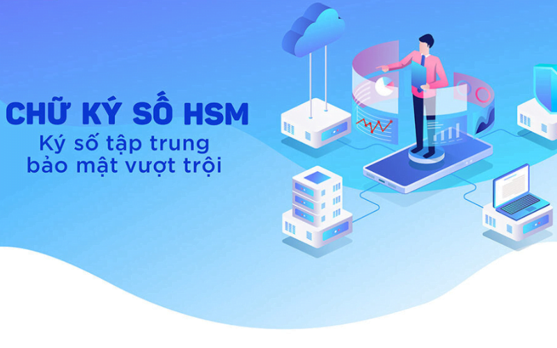 Những điều cần biết về Chữ ký số HSM